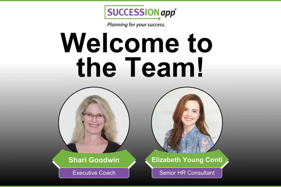 Welcome to the SUCCESSIONapp® Team - New Team Graphic. Shari Goodwin - Executive Coach & Elizabeth Young Conti - Senior HR Consultant